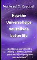 How the universe helps you to live a better life