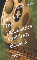 Woe To The Rebellious Children Book 3