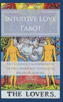 Intuitive Love Tarot - Get Guidance & Answers on Dating, Marriage, Soulmates, Breakups, & More.