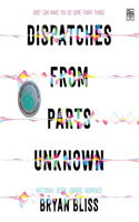 Dispatches from Parts Unknown