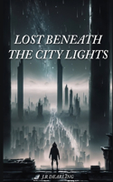 Lost Beneath The City Lights