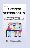 5 keys To Setting Goals: A Journey To Personal Growth