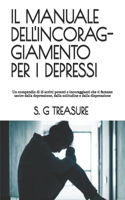 Il Manuale Dell'incoraggiamento Per I Depressi: Un compendio di 15 scritti potenti e incoraggianti che ti faranno uscire dalla depressione, dalla solitudine e dalla disperazione(10 S. G Treasure's Encouragement Bookstore)