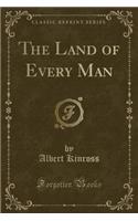 The Land of Every Man (Classic Reprint)