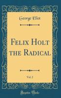 Felix Holt the Radical, Vol. 2 (Classic Reprint)
