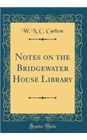 Notes on the Bridgewater House Library (Classic Reprint)