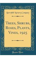 Trees, Shrubs, Roses, Plants, Vines, 1925 (Classic Reprint)