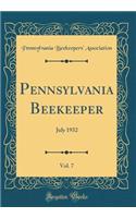 Pennsylvania Beekeeper, Vol. 7: July 1932 (Classic Reprint)