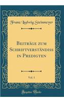 Beitrï¿½ge Zum Schriftverstï¿½ndiï¿½ in Predigten, Vol. 1 (Classic Reprint)