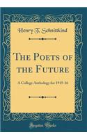 The Poets of the Future: A College Anthology for 1915-16 (Classic Reprint)