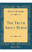 The Truth about Burns (Classic Reprint)