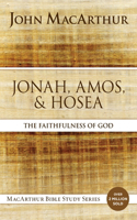 Jonah, Amos, and Hosea: The Faithfulness of God