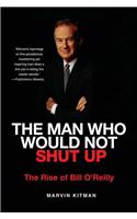 The Man Who Would Not Shut Up: The Rise of Bill O'Reilly