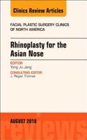 Rhinoplasty for the Asian Nose, an Issue of Facial Plastic Surgery Clinics of North America: Volume 26-3