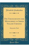Die Urgeschichte der Menschheit in Ihrem Vollem Umfange, Vol. 1: Historische Theil (Classic Reprint)