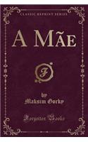 A Mãe (Classic Reprint)
