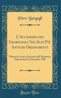 L'Accademia dei Georgofili Nei Suoi Più Antichi Ordinamenti: Memoria Letta in Succinto nell'Adunanza Solenne del di 2 Dicembre 1906 (Classic Reprint)