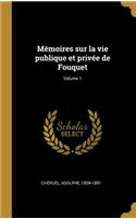 Mémoires sur la vie publique et privée de Fouquet; Volume 1