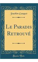 Le Paradis Retrouvé (Classic Reprint)