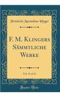 F. M. Klingers SÃ¤mmtliche Werke, Vol. 11 of 12 (Classic Reprint)