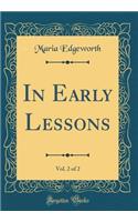In Early Lessons, Vol. 2 of 2 (Classic Reprint)