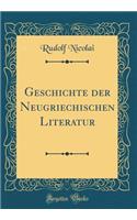 Geschichte der Neugriechischen Literatur (Classic Reprint)