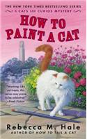 How To Paint A Cat: A Cats and Curios Mystery