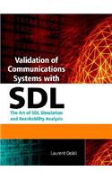 Validation of Communications Systems with Sdl: The Art of Sdl Simulation and Reachability Analysis