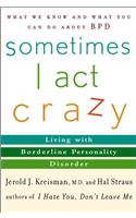 Sometimes I Act Crazy: Living With Borderline Personality Disorder