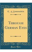 Through German Eyes (Classic Reprint)
