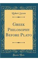 Greek Philosophy Before Plato (Classic Reprint)