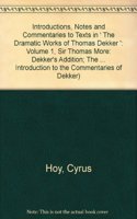 Introductions, Notes and Commentaries to Texts in ' The Dramatic Works of Thomas Dekker ': Volume 1, Sir Thomas More: Dekker's Addition; The Shoemakers' Holiday; Old Fortunatus; Patient Grissil; Satiromastix; Sir Thomas Wyatt
