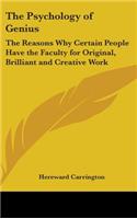 Psychology of Genius: The Reasons Why Certain People Have the Faculty for Original, Brilliant and Creative Work