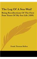 Log Of A Sea-Waif: Being Recollections Of The First Four Years Of My Sea Life (1899)