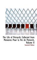 The Life of Petrarch: Collected from Memoires Pour La Vie de Petrarch, Volume II (Large Print Edition)