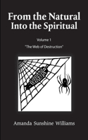 From the Natural Into the Spiritual Volume 1 "The Web of Destruction"