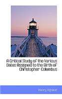 A Critical Study of the Various Dates Assigned to the Birth of Christopher Columbus: (English)