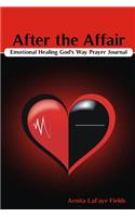After the Affair Emotional Healing God's Way Prayer Journal