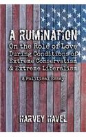 Rumination on the Role of Love During A Condition of Extreme Conservatism and Extreme Liberalism