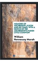 Memoirs of Archbishop Juxon and His Times: With a Sketch of the Archbishop's Parish Little Compton