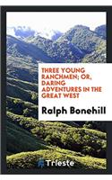 Three Young Ranchmen; Or, Daring Adventures in the Great West