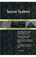 Secure Systems A Complete Guide - 2019 Edition