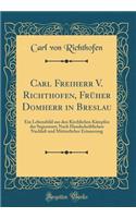 Carl Freiherr V. Richthofen, Früher Domherr in Breslau