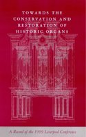 Towards the Conservation and Restoration of Historic Organs: A Record of the 1999 Liverpool Conference