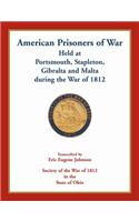 American Prisoners of War Held At Portsmouth, Stapleton, Gibraltar and Malta during the War of 1812