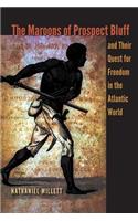 The Maroons of Prospect Bluff and Their Quest for Freedom in the Atlantic World