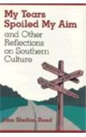 My Tears Spoiled My Aim: And Other Reflections on Southern Culture