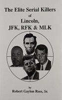 The Elite Serial Killers of Lincoln, Jfk, Rfk & Mlk