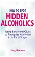 How to Spot Hidden Alcoholics