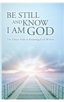 Be Still and Know I AM God: The Direct Path to Knowing God Within